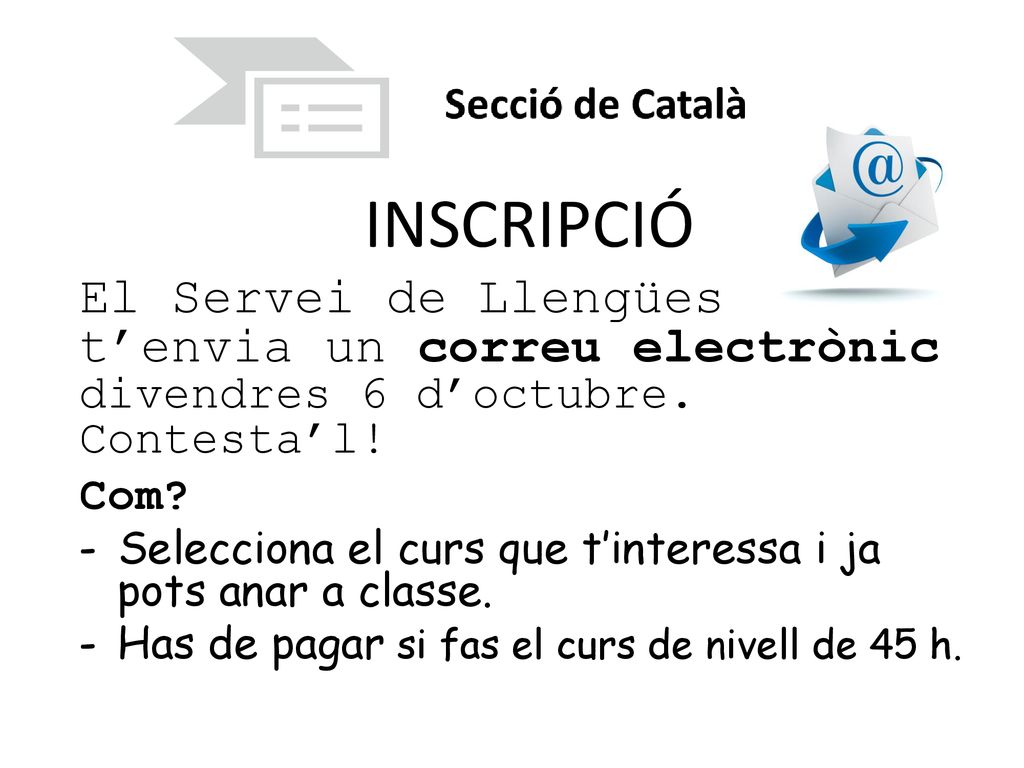 INSCRIPCIÓ El Servei de Llengües t’envia un correu electrònic divendres 6 d’octubre. Contesta’l!