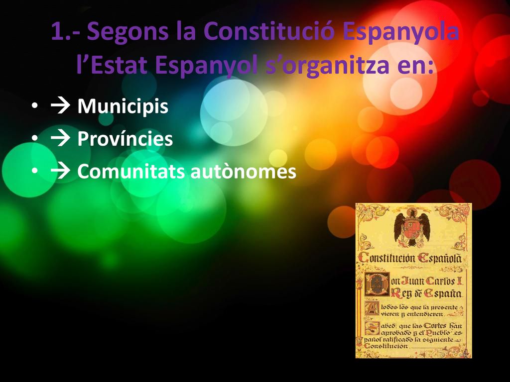 1.- Segons la Constitució Espanyola l’Estat Espanyol s’organitza en: