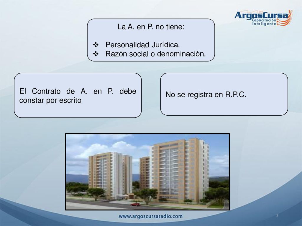 La A. en P. no tiene: Personalidad Jurídica. Razón social o denominación. El Contrato de A. en P. debe constar por escrito.