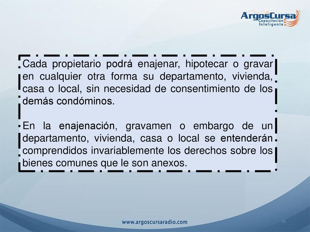 Cada propietario podrá enajenar, hipotecar o gravar en cualquier otra forma su departamento, vivienda, casa o local, sin necesidad de consentimiento de los demás condóminos.
