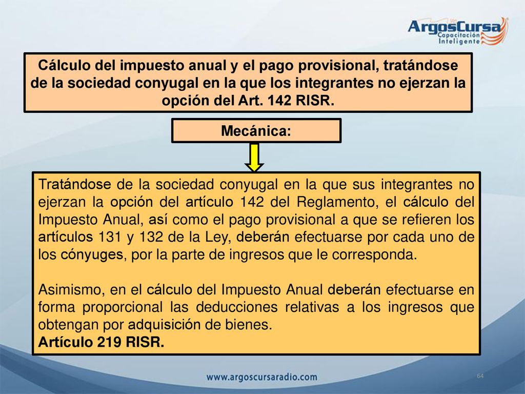 Cálculo del impuesto anual y el pago provisional, tratándose de la sociedad conyugal en la que los integrantes no ejerzan la opción del Art. 142 RISR.