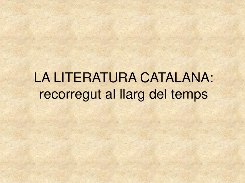 LA LITERATURA CATALANA: recorregut al llarg del temps