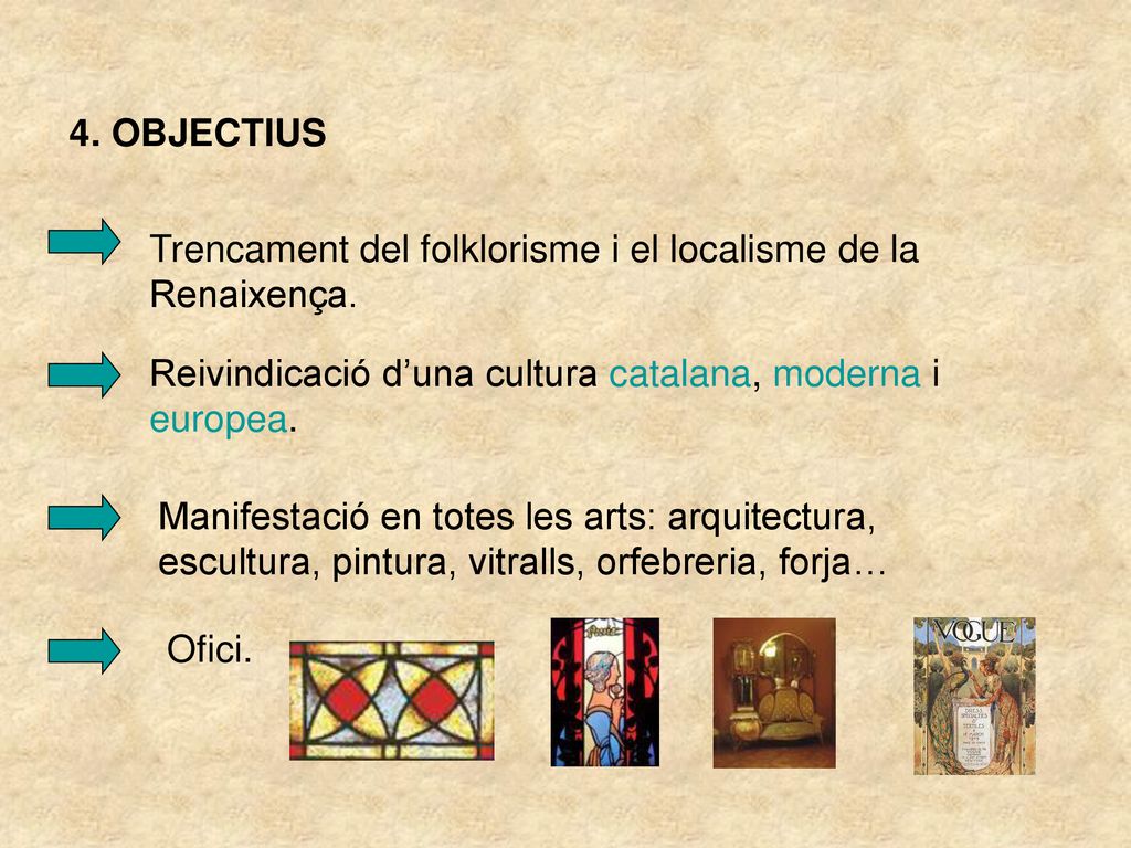 4. OBJECTIUS Trencament del folklorisme i el localisme de la Renaixença. Reivindicació d’una cultura catalana, moderna i europea.