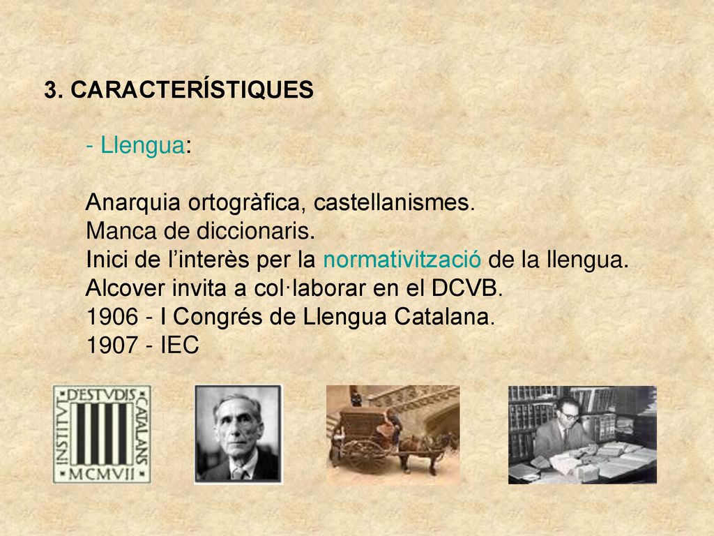 3. CARACTERÍSTIQUES Llengua: Anarquia ortogràfica, castellanismes. Manca de diccionaris. Inici de l’interès per la normativització de la llengua.