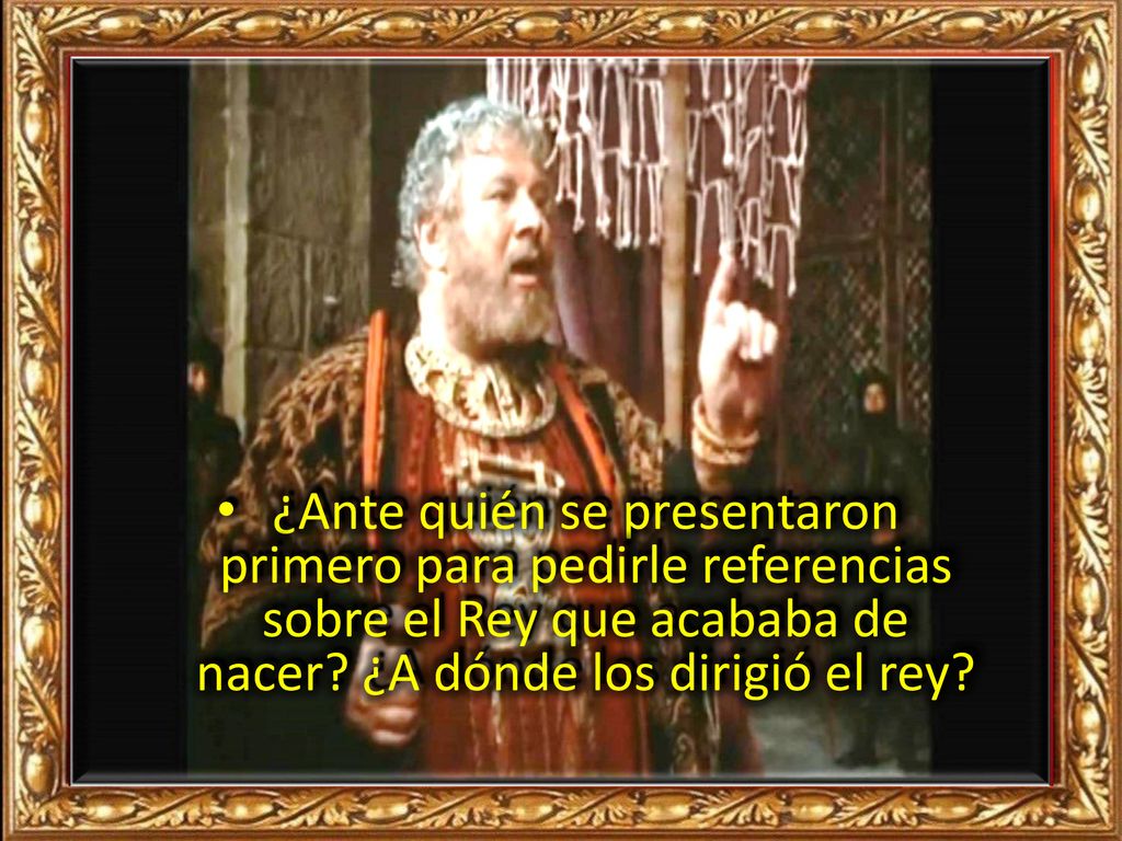 ¿Ante quién se presentaron primero para pedirle referencias sobre el Rey que acababa de nacer.