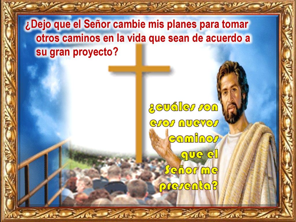 ¿cuáles son esos nuevos caminos que el Señor me presenta