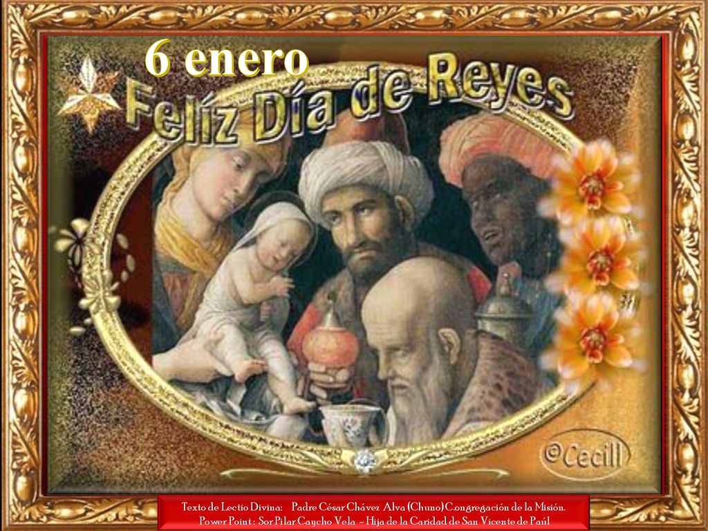 6 enero Texto de Lectio Divina: Padre César Chávez Alva (Chuno) C.ongregación de la Misión.
