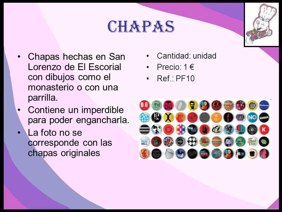 CHAPAS Chapas hechas en San Lorenzo de El Escorial con dibujos como el monasterio o con una parrilla.