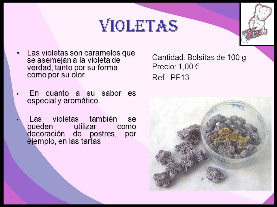 Violetas Las violetas son caramelos que se asemejan a la violeta de verdad, tanto por su forma como por su olor.
