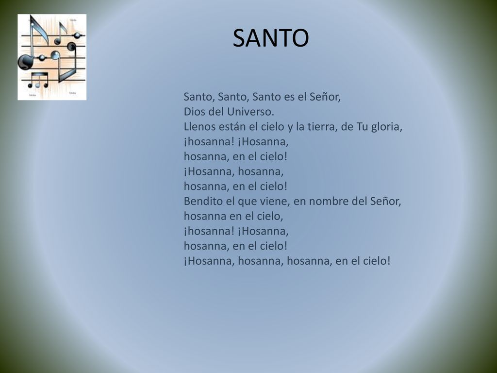 SANTO Santo, Santo, Santo es el Señor, Dios del Universo.