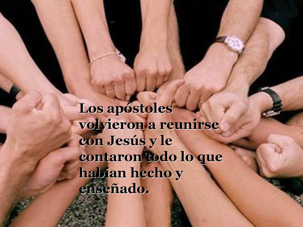 EN LA PAZ DEL VERANO HABLARÉ MÁS CONTIGO. Los apóstoles volvieron a reunirse con Jesús y le contaron todo lo que habían hecho y enseñado.