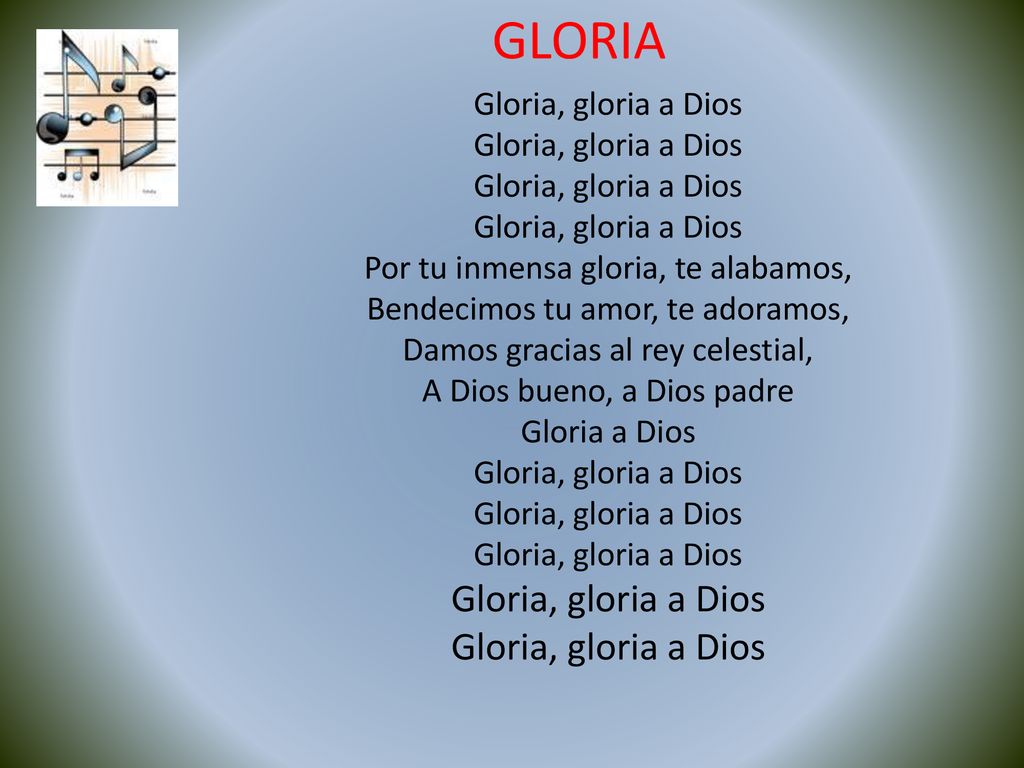 GLORIA Gloria, gloria a Dios Por tu inmensa gloria, te alabamos,