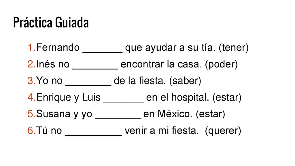 Práctica Guiada 1.Fernando _______ que ayudar a su tía. (tener)