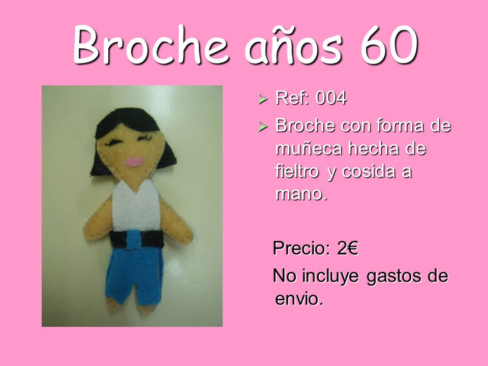 Broche años 60 Ref: 004. Broche con forma de muñeca hecha de fieltro y cosida a mano.