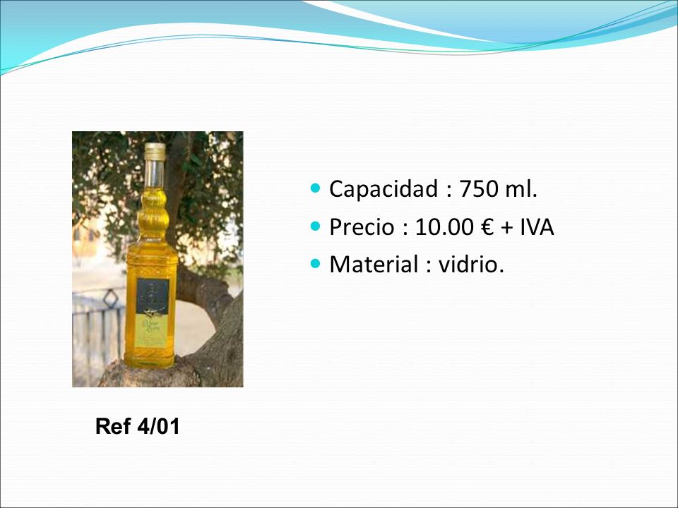 Capacidad : 750 ml. Precio : € + IVA Material : vidrio. Ref 4/01