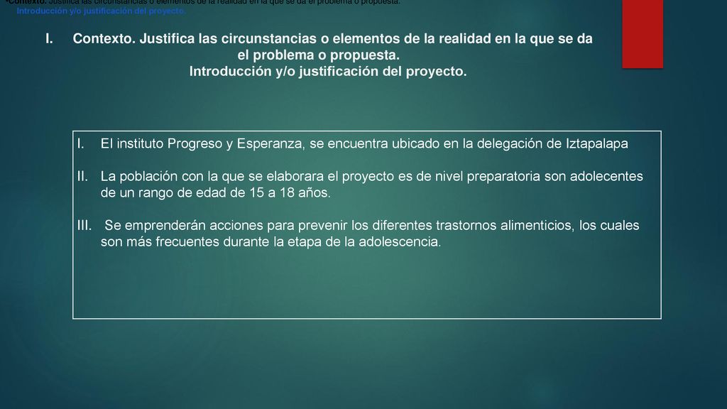 Contexto. Justifica las circunstancias o elementos de la realidad en la que se da el problema o propuesta.