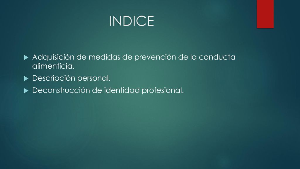 INDICE Adquisición de medidas de prevención de la conducta alimenticia.