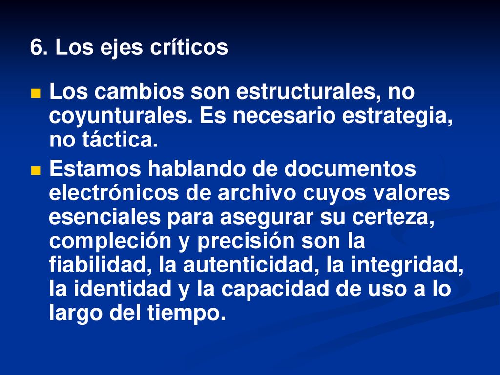 6. Los ejes críticos Los cambios son estructurales, no coyunturales. Es necesario estrategia, no táctica.