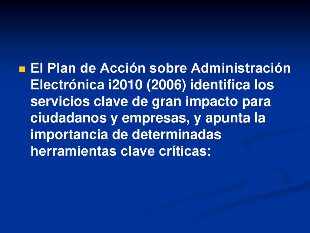 El Plan de Acción sobre Administración Electrónica i2010 (2006) identifica los servicios clave de gran impacto para ciudadanos y empresas, y apunta la importancia de determinadas herramientas clave críticas: