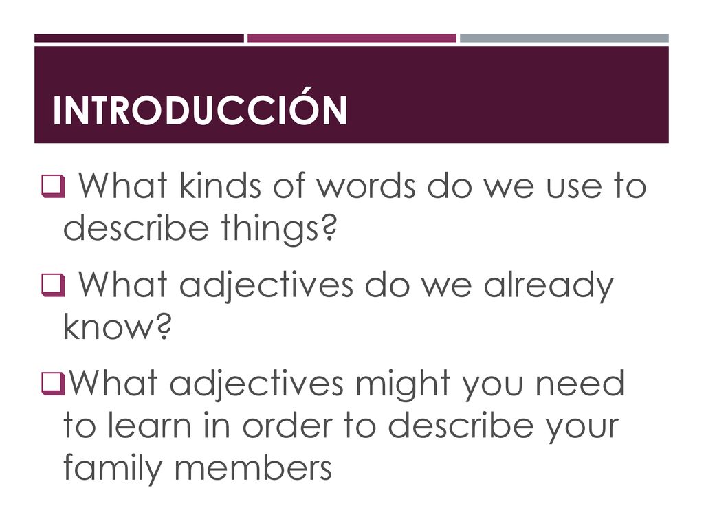 Introducción What kinds of words do we use to describe things