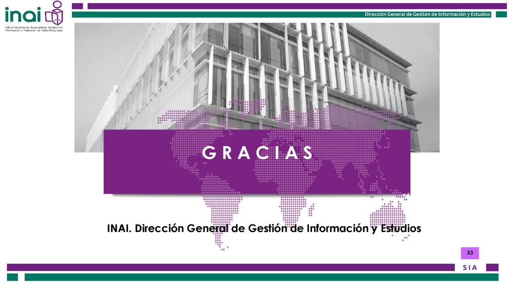 G R A C I A S INAI. Dirección General de Gestión de Información y Estudios 33
