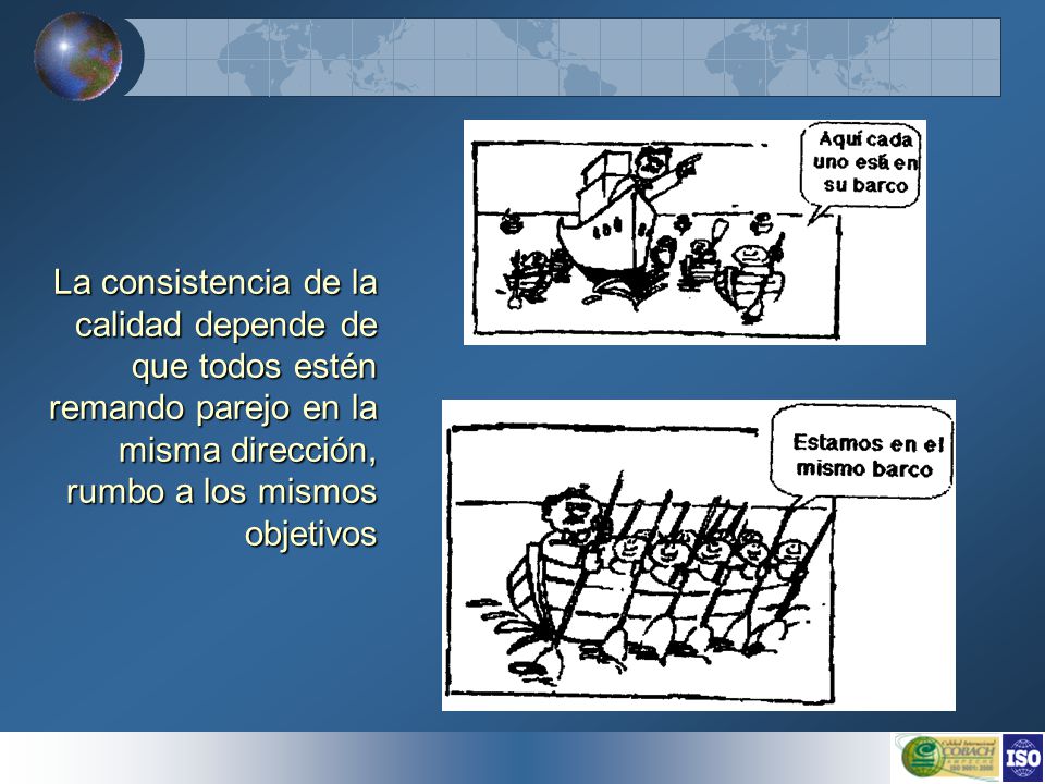 La consistencia de la calidad depende de que todos estén remando parejo en la misma dirección, rumbo a los mismos objetivos