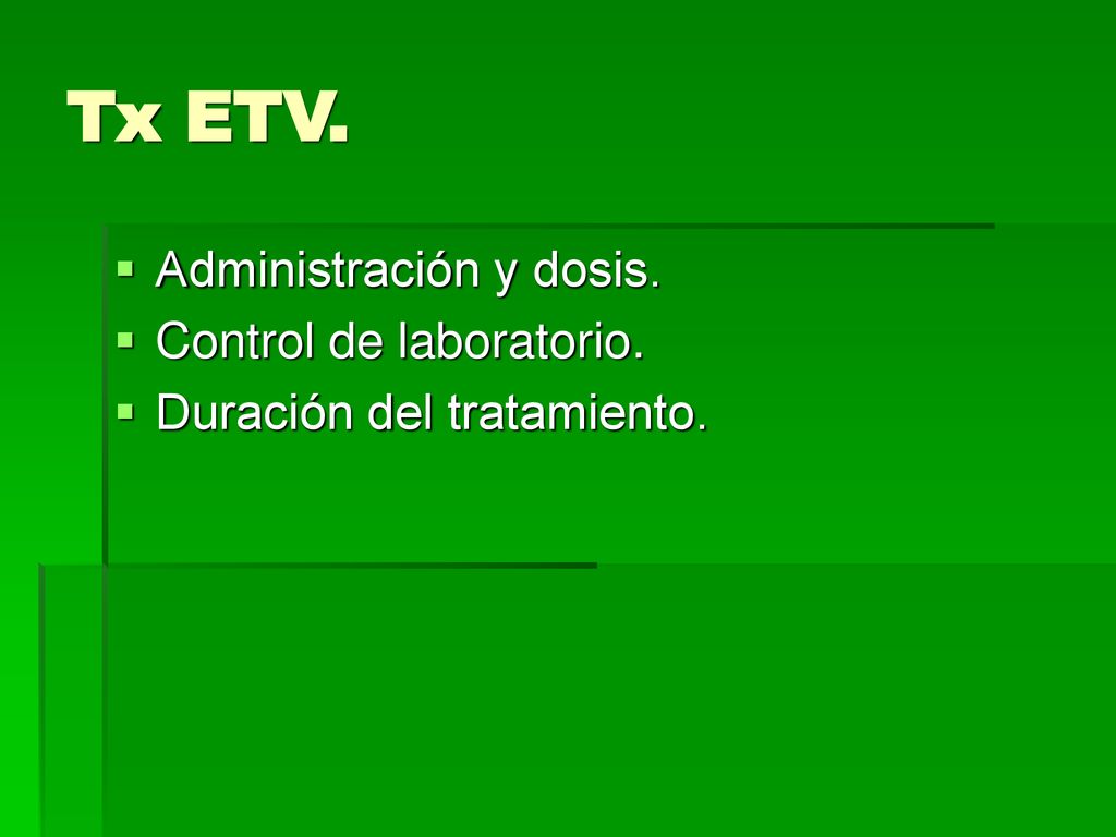 Tx ETV. Administración y dosis. Control de laboratorio.