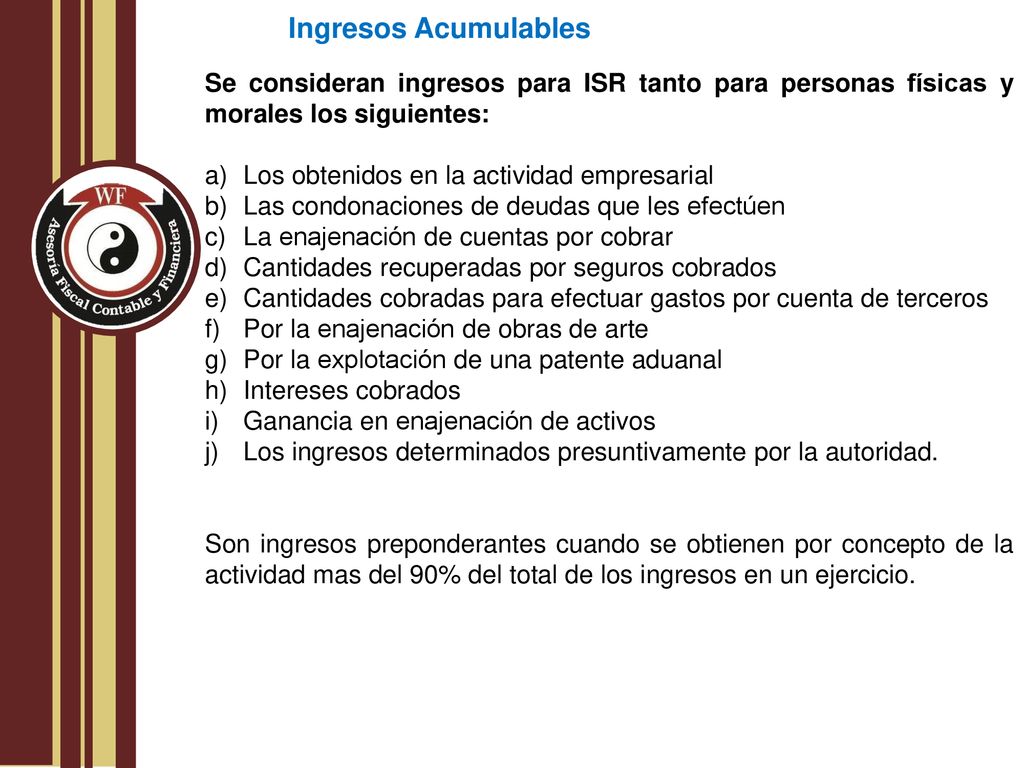 Ingresos Acumulables Se consideran ingresos para ISR tanto para personas físicas y morales los siguientes: