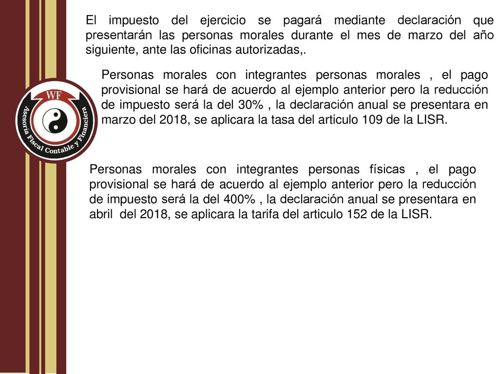 El impuesto del ejercicio se pagará mediante declaración que presentarán las personas morales durante el mes de marzo del año siguiente, ante las oficinas autorizadas,.