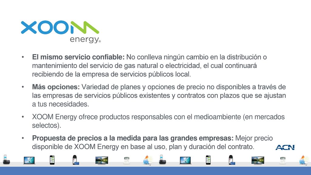El mismo servicio confiable: No conlleva ningún cambio en la distribución o mantenimiento del servicio de gas natural o electricidad, el cual continuará recibiendo de la empresa de servicios públicos local.