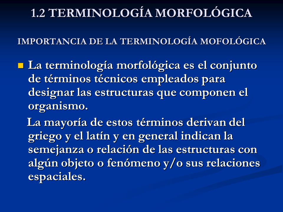 1.2 TERMINOLOGÍA MORFOLÓGICA IMPORTANCIA DE LA TERMINOLOGÍA MOFOLÓGICA