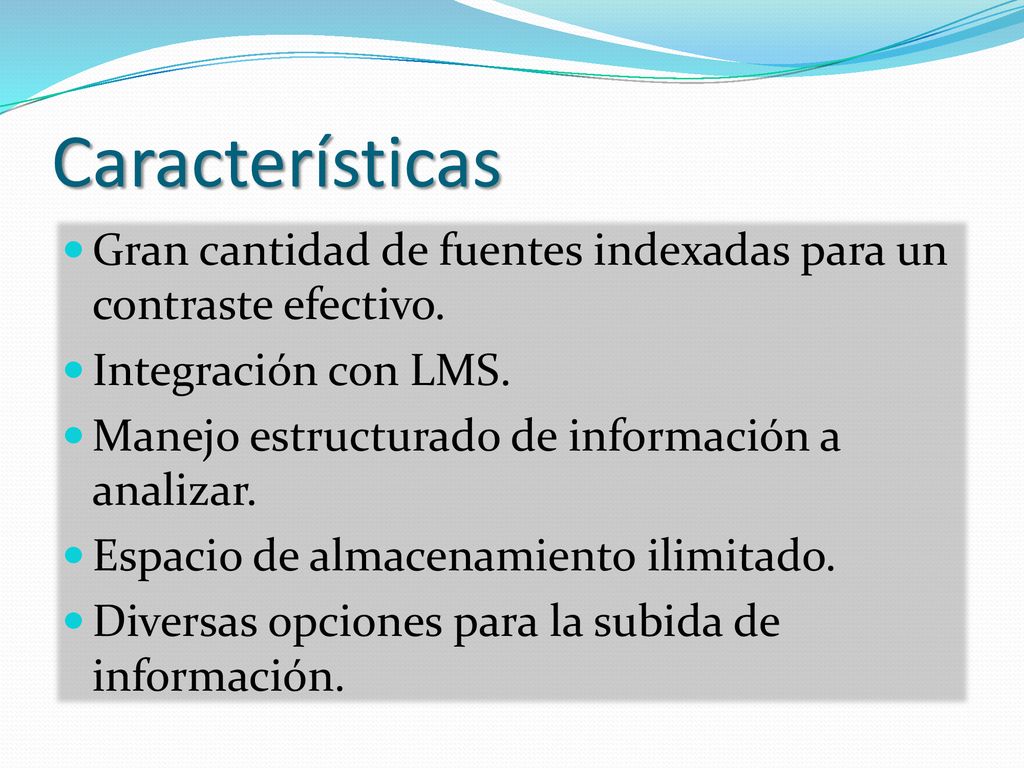 Características Gran cantidad de fuentes indexadas para un contraste efectivo. Integración con LMS.