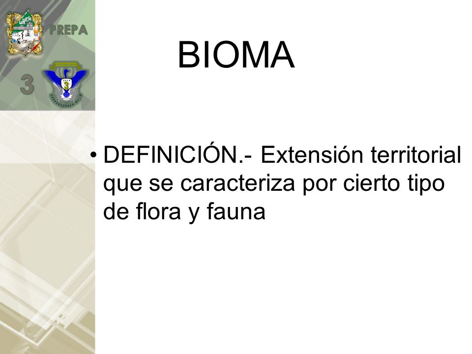 BIOMA DEFINICIÓN.- Extensión territorial que se caracteriza por cierto tipo de flora y fauna