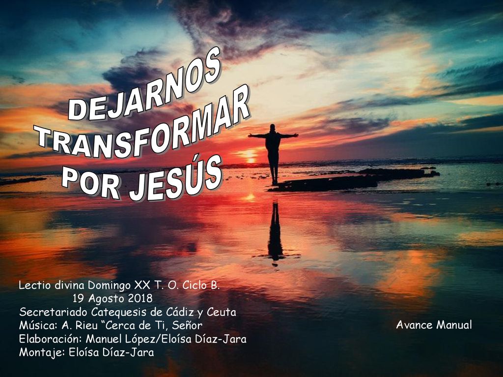 DEJARNOS TRANSFORMAR POR JESÚS Lectio divina Domingo XX T. O. Ciclo B.