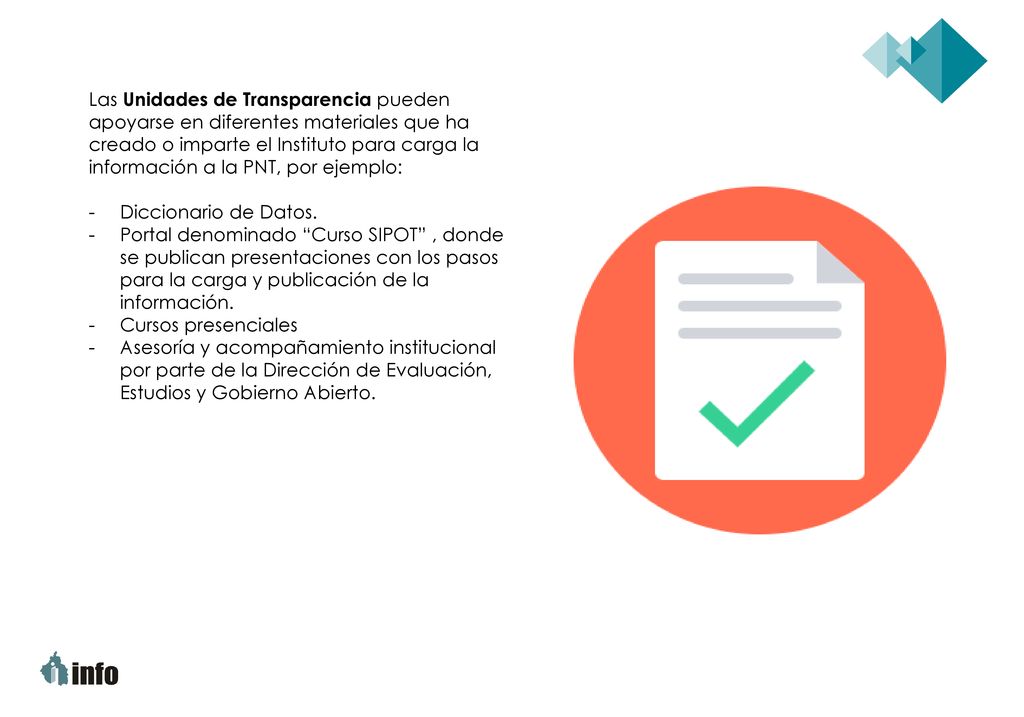 Las Unidades de Transparencia pueden apoyarse en diferentes materiales que ha creado o imparte el Instituto para carga la información a la PNT, por ejemplo: