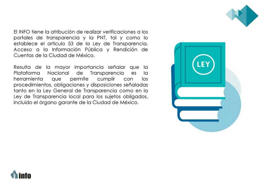 El INFO tiene la atribución de realizar verificaciones a los portales de transparencia y la PNT, tal y como lo establece el articulo 53 de la Ley de Transparencia, Acceso a la Información Pública y Rendición de Cuentas de la Ciudad de México.