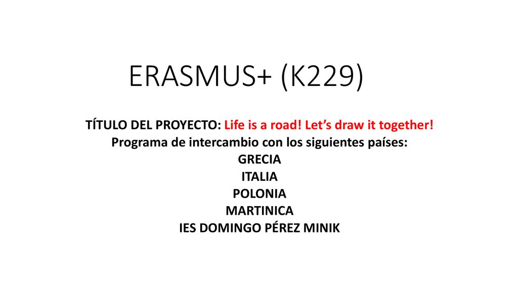 ERASMUS+ (K229) TÍTULO DEL PROYECTO: Life is a road! Let’s draw it together! Programa de intercambio con los siguientes países: