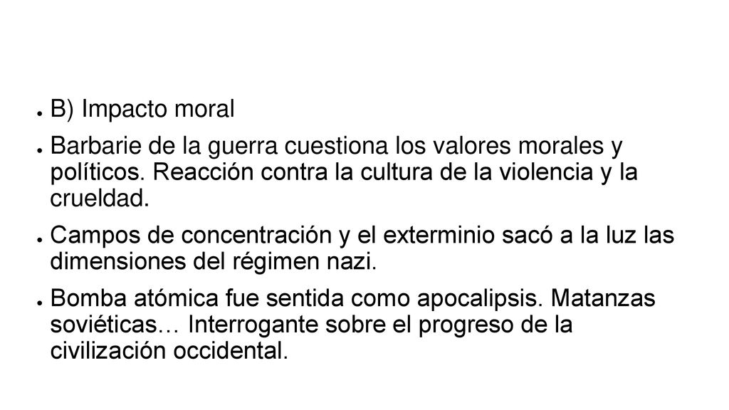 B) Impacto moral Barbarie de la guerra cuestiona los valores morales y políticos. Reacción contra la cultura de la violencia y la crueldad.