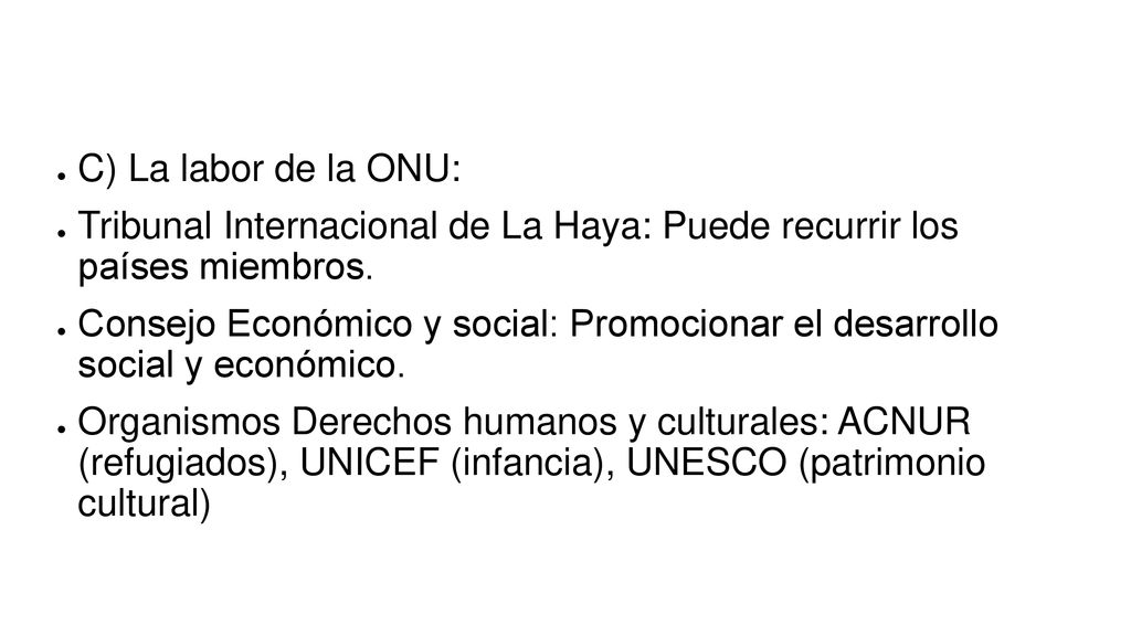 C) La labor de la ONU: Tribunal Internacional de La Haya: Puede recurrir los países miembros.