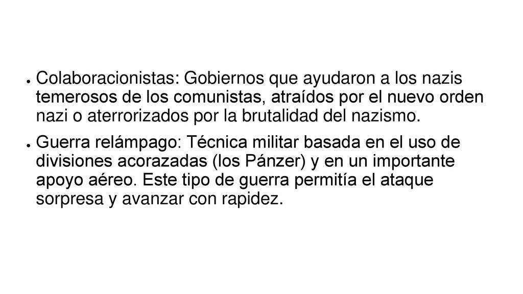 Colaboracionistas: Gobiernos que ayudaron a los nazis temerosos de los comunistas, atraídos por el nuevo orden nazi o aterrorizados por la brutalidad del nazismo.