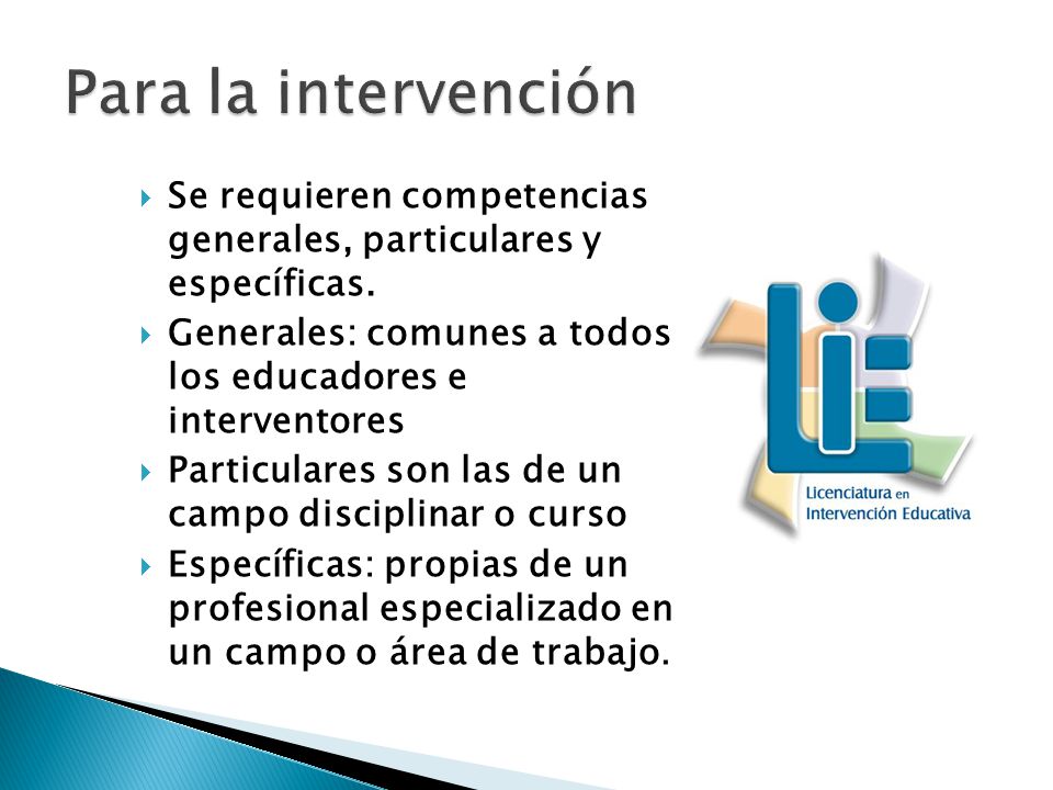 Para la intervención Se requieren competencias generales, particulares y específicas. Generales: comunes a todos los educadores e interventores.