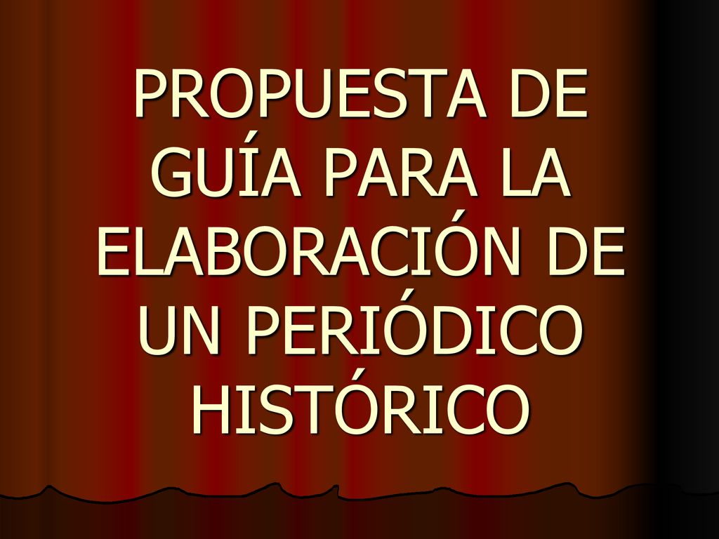 PROPUESTA DE GUÍA PARA LA ELABORACIÓN DE UN PERIÓDICO HISTÓRICO