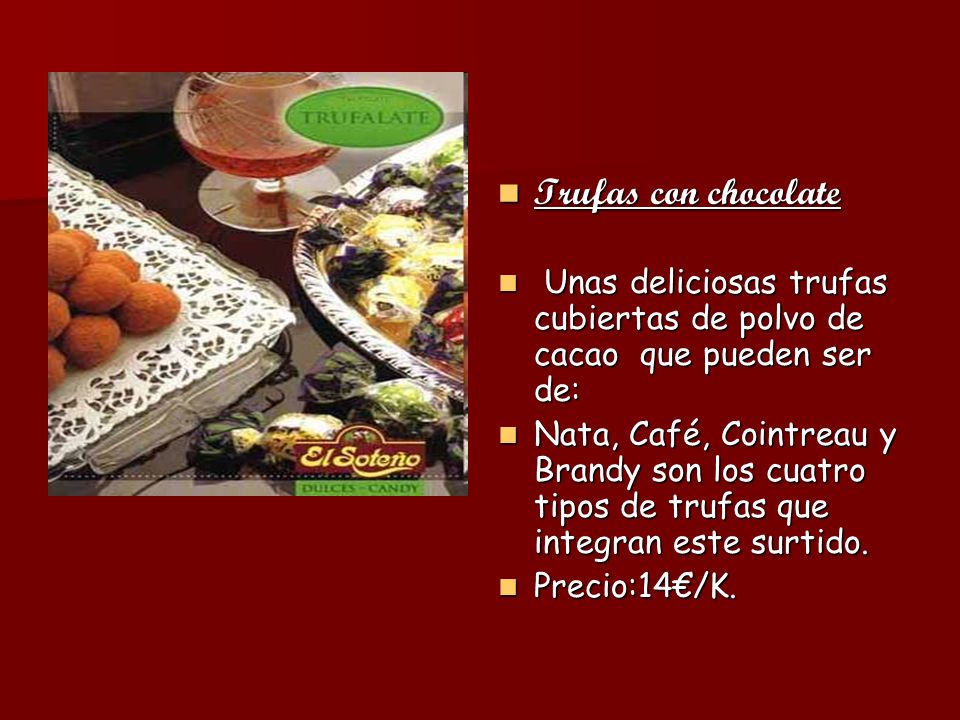 Trufas con chocolate Unas deliciosas trufas cubiertas de polvo de cacao que pueden ser de: