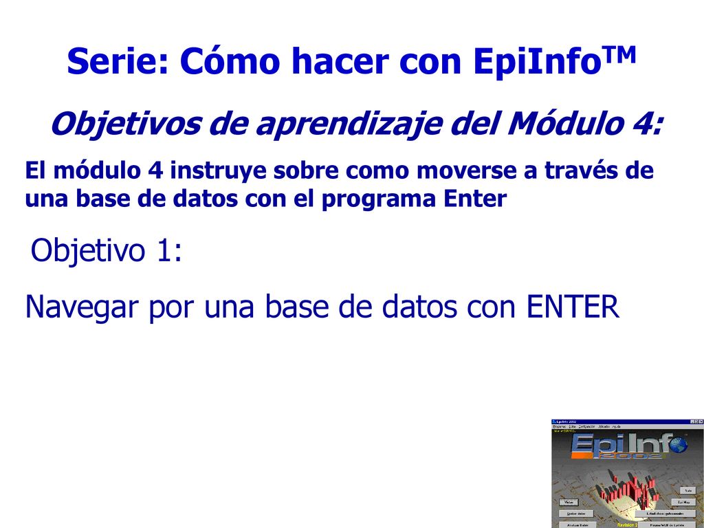 Serie: Cómo hacer con EpiInfoTM Objetivos de aprendizaje del Módulo 4: