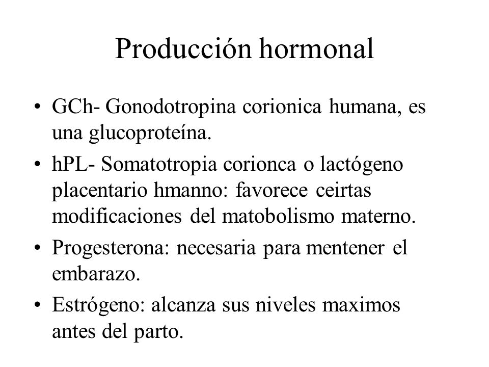 Producción hormonal GCh- Gonodotropina corionica humana, es una glucoproteína.