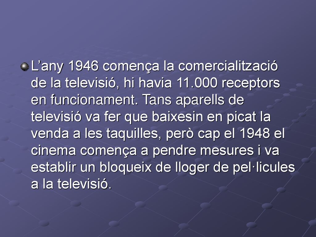 L’any 1946 comença la comercialització de la televisió, hi havia 11