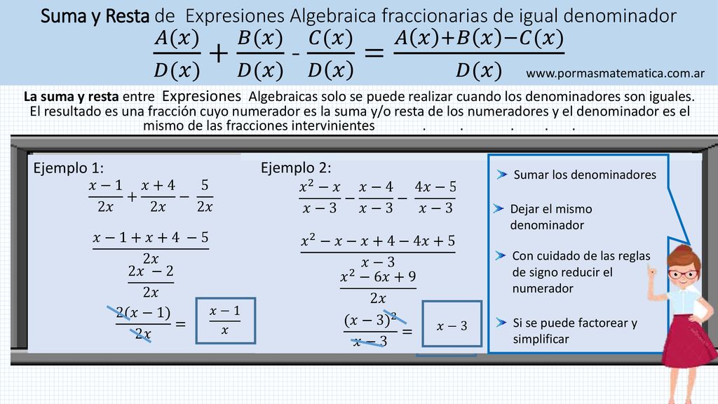 Suma y Resta de Expresiones Algebraica fraccionarias de igual denominador 𝐴(𝑥) 𝐷(𝑥) + 𝐵(𝑥) 𝐷(𝑥) - 𝐶(𝑥) 𝐷 𝑥 = 𝐴 𝑥 +𝐵 𝑥 −𝐶(𝑥) 𝐷(𝑥)