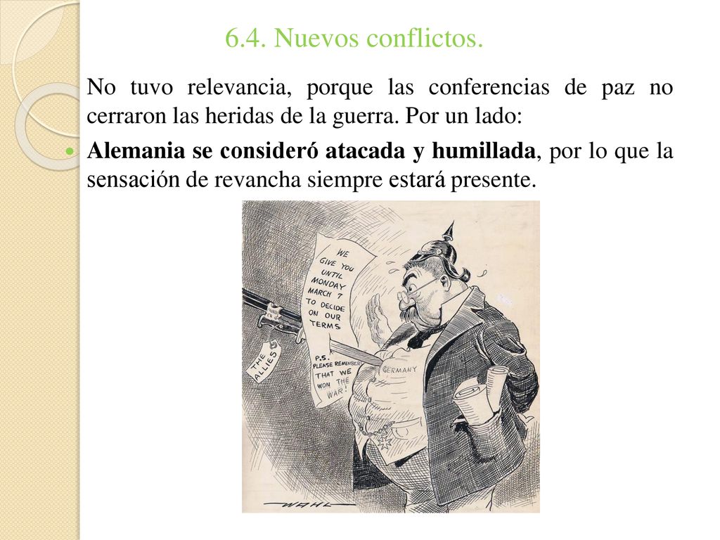 6.4. Nuevos conflictos. No tuvo relevancia, porque las conferencias de paz no cerraron las heridas de la guerra. Por un lado: