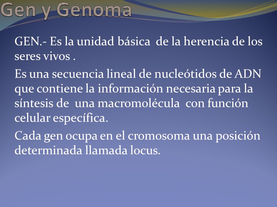 Gen y Genoma GEN.- Es la unidad básica de la herencia de los seres vivos .