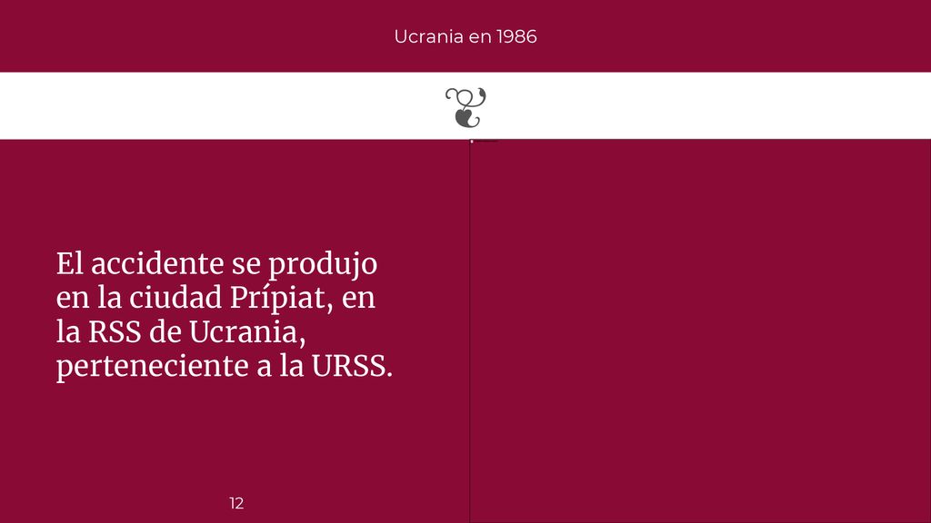 Ucrania en 1986 El accidente se produjo en la ciudad Prípiat, en la RSS de Ucrania, perteneciente a la URSS.
